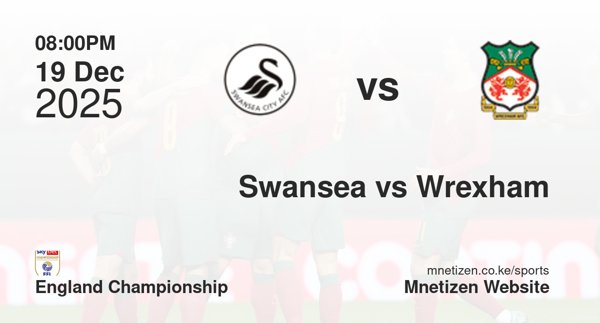 Swansea City vs Wrexham | 19 Dec 2025 Match