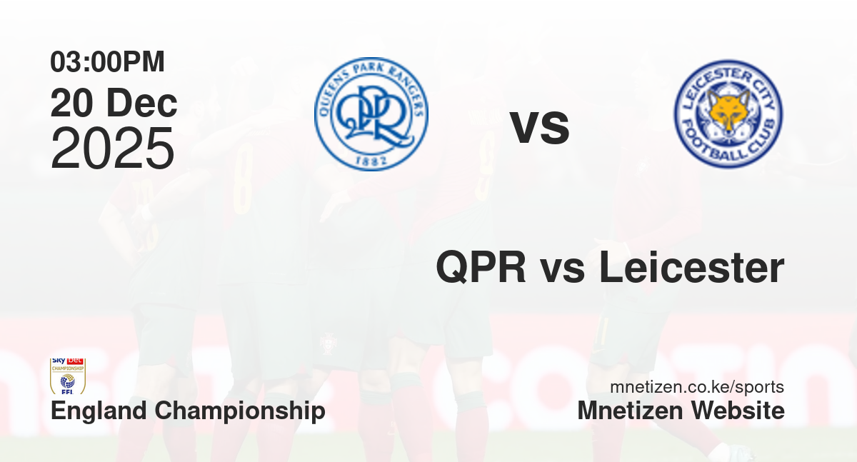 Queens Park Rangers vs Leicester City | 20 Dec 2025 Match