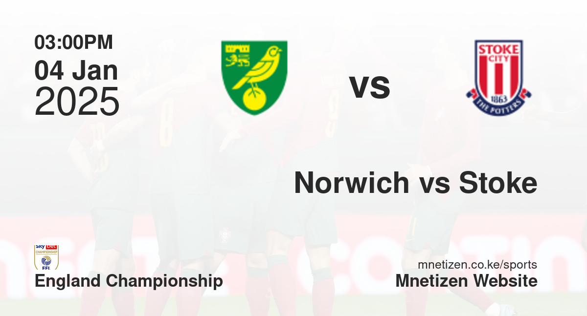Norwich City vs Stoke City | 04 Jan 2025 Match