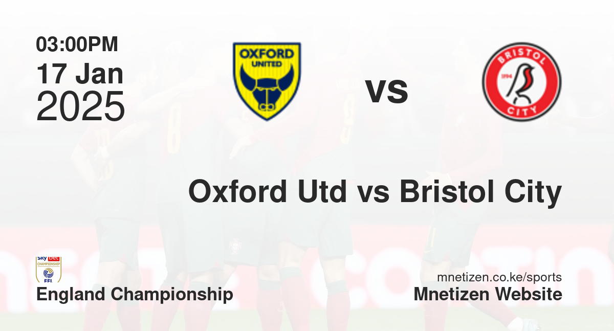 Oxford United vs Bristol City | 17 Jan 2025 Match