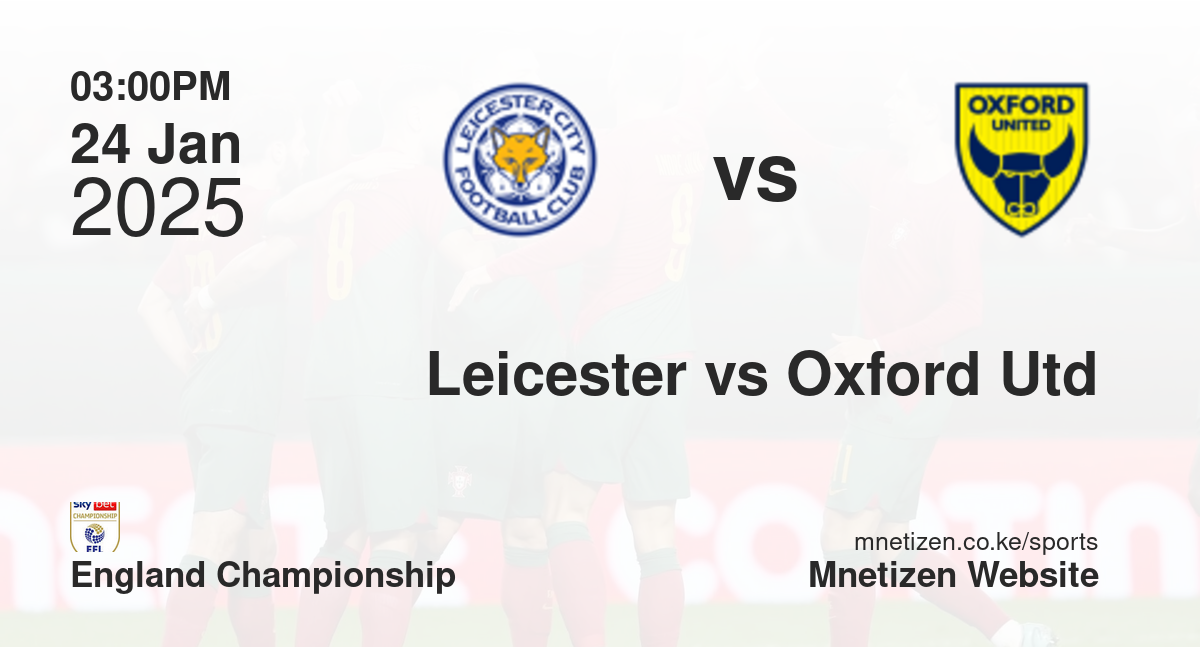 Leicester City vs Oxford United | 24 Jan 2025 Match