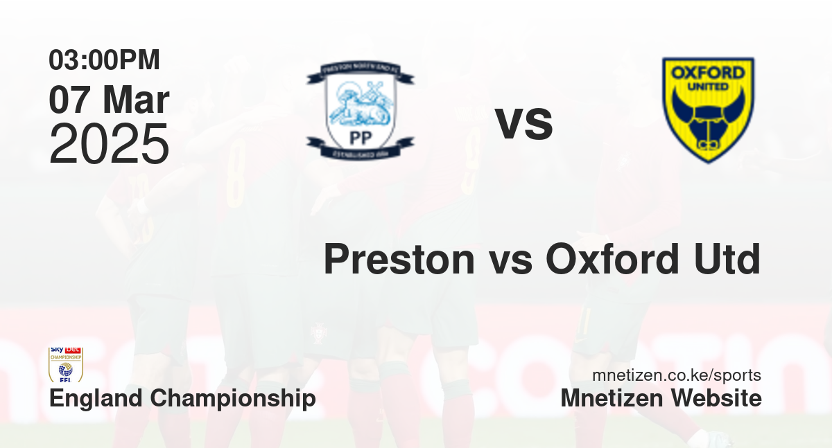 Preston North End vs Oxford United | 07 Mar 2025 Match