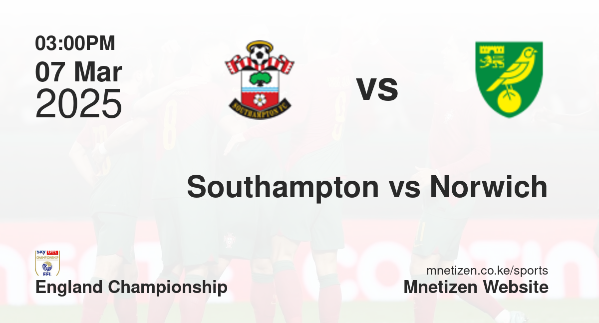 Southampton vs Norwich City | 07 Mar 2025 Match