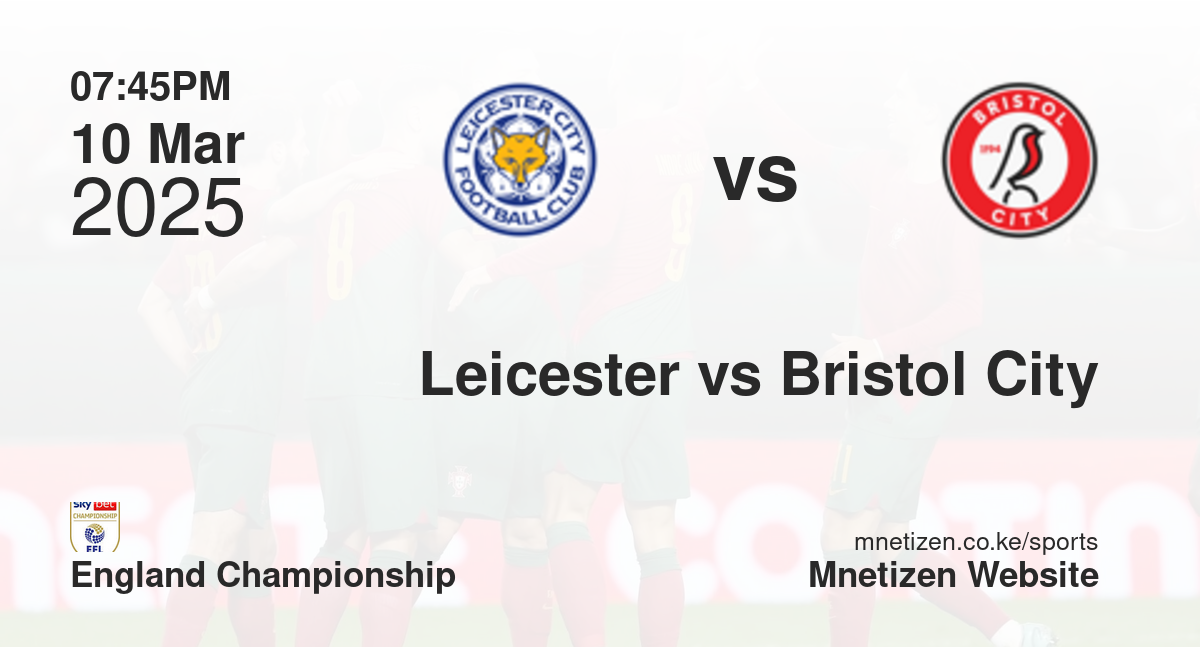 Leicester City vs Bristol City | 10 Mar 2025 Match