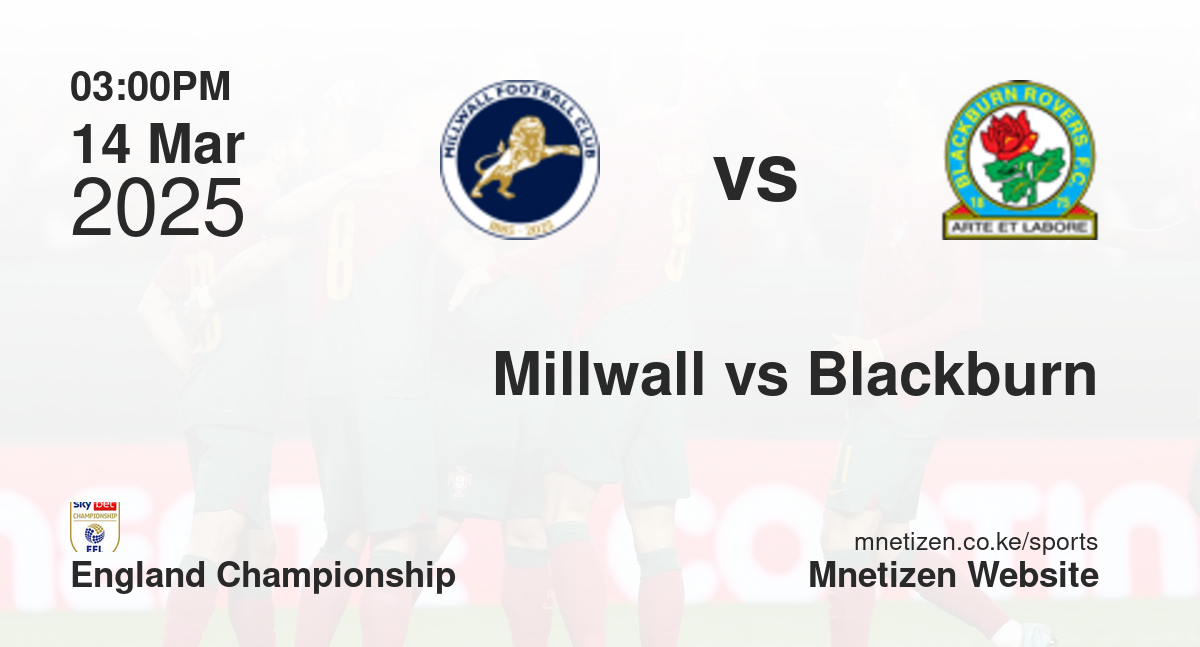 Millwall vs Blackburn Rovers | 14 Mar 2025 Match
