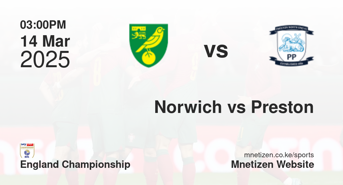 Norwich City vs Preston North End | 14 Mar 2025 Match