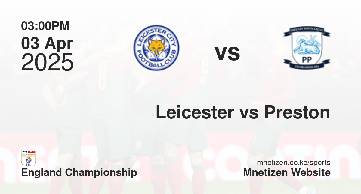 Leicester City vs Preston North End | 03 Apr 2025 Match