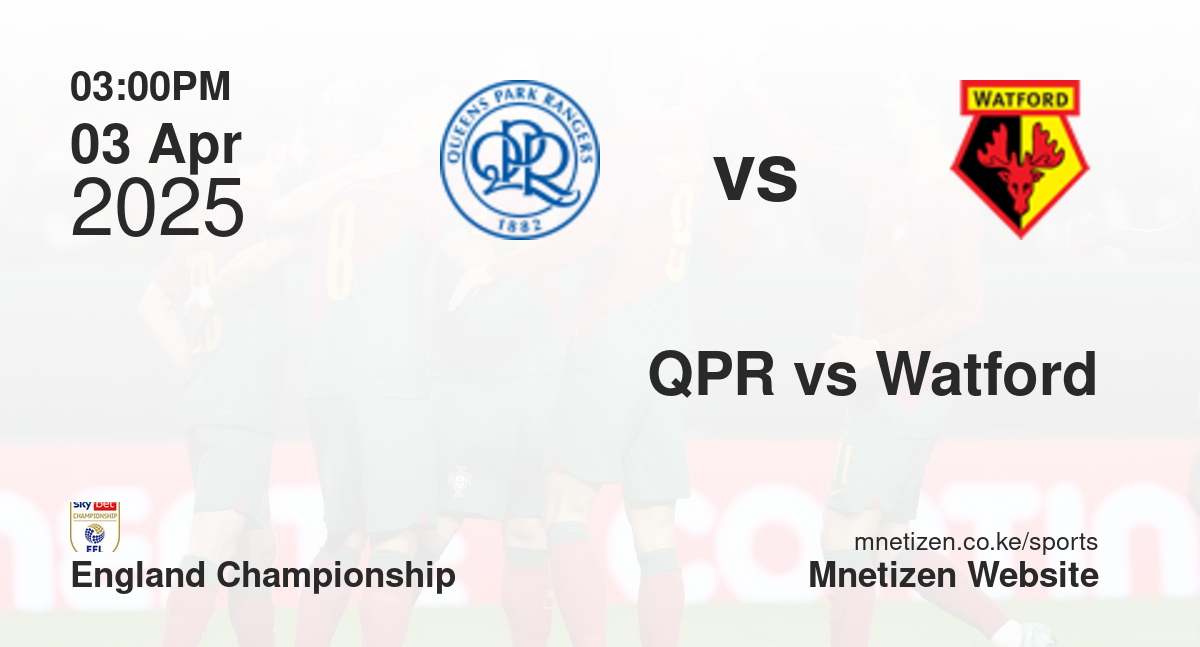 Queens Park Rangers vs Watford | 03 Apr 2025 Match