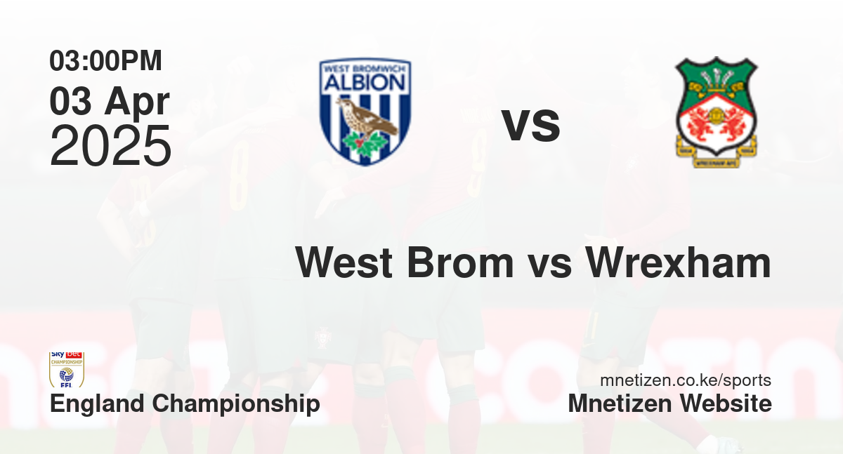 West Bromwich Albion vs Wrexham | 03 Apr 2025 Match