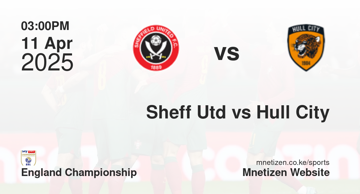Sheffield United vs Hull City | 11 Apr 2025 Match