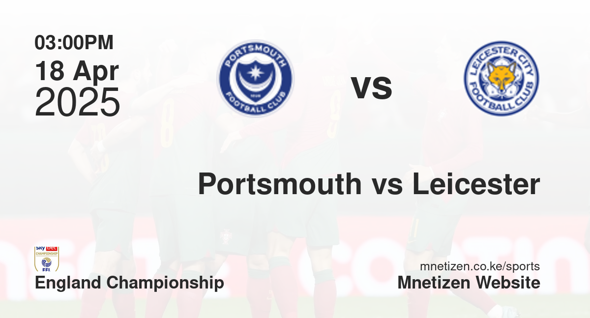 Portsmouth vs Leicester City | 18 Apr 2025 Match
