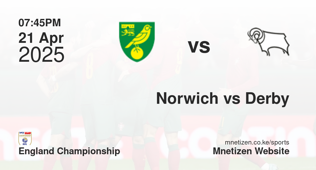 Norwich City vs Derby County | 21 Apr 2025 Match