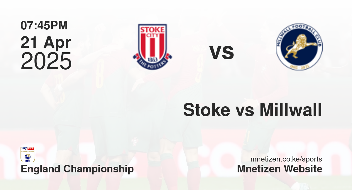 Stoke City vs Millwall | 21 Apr 2025 Match