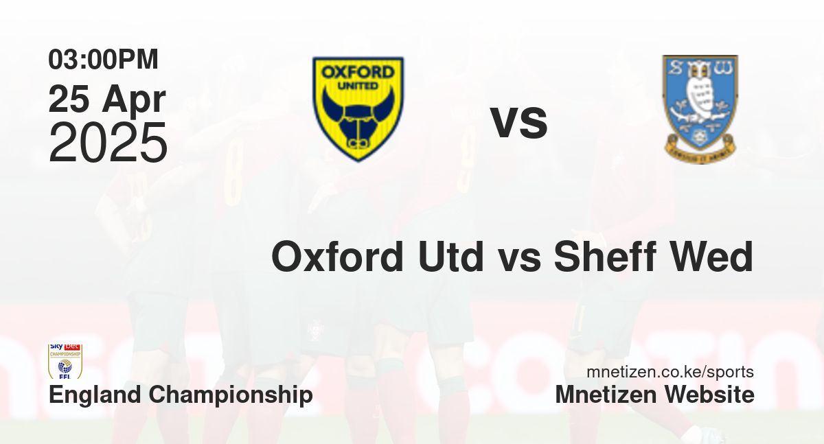 Oxford United vs Sheffield Wednesday | 25 Apr 2025 Match