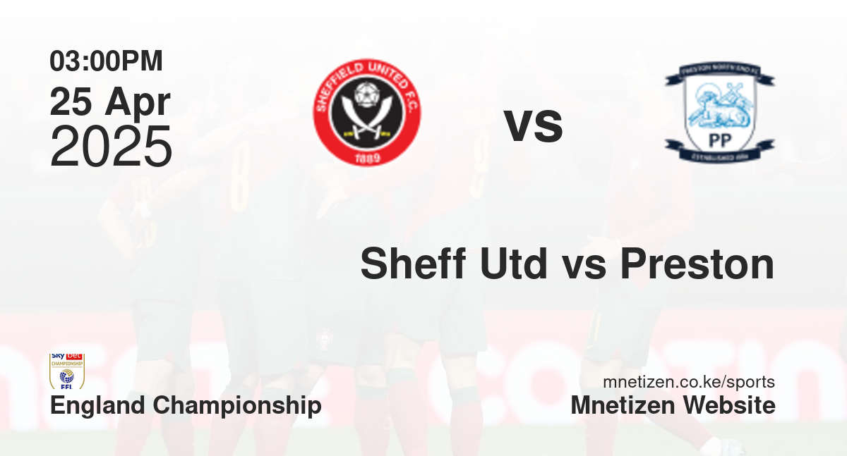 Sheffield United vs Preston North End | 25 Apr 2025 Match