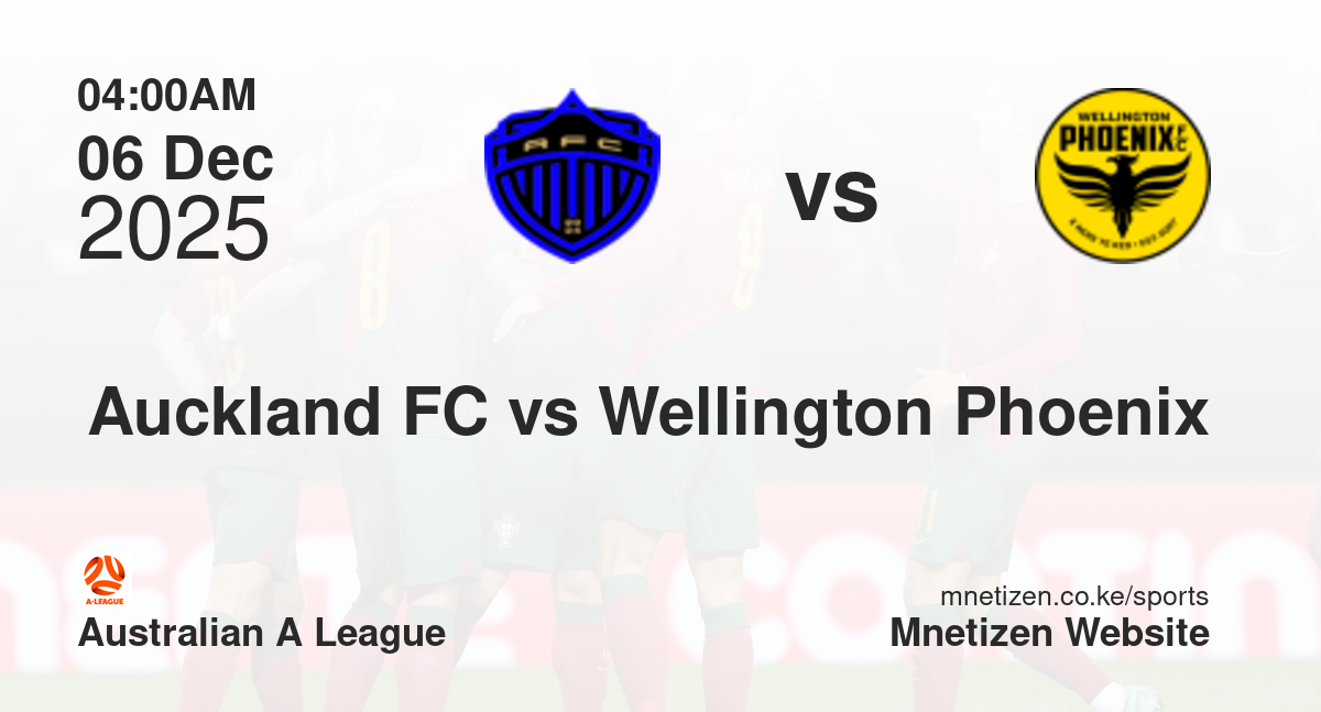 Auckland FC vs Wellington Phoenix | 06 Dec 2025 Match