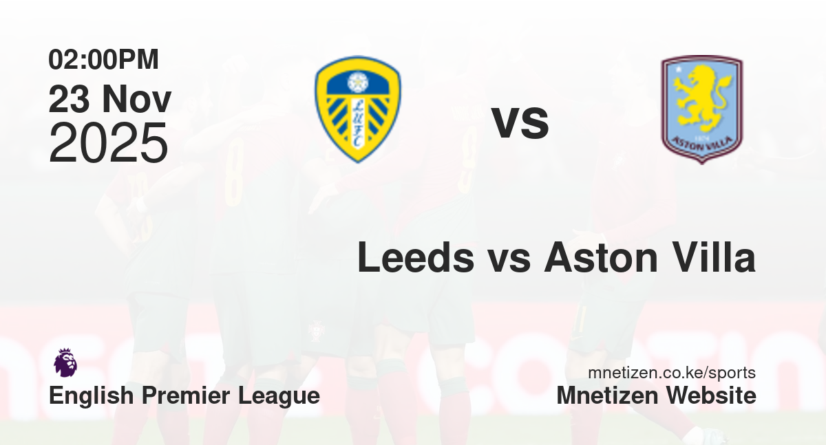 Leeds United vs Aston Villa | 23 Nov 2025 Match