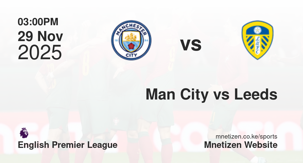 Manchester City vs Leeds United | 29 Nov 2025 Match