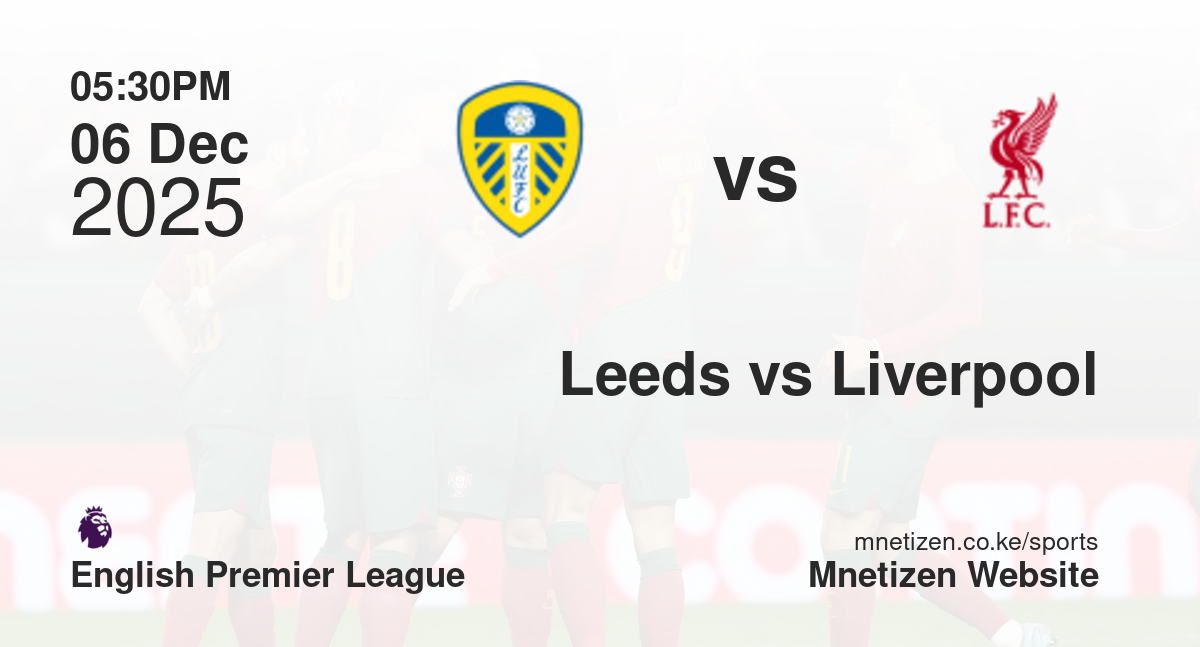 Leeds United vs Liverpool | 06 Dec 2025 Match