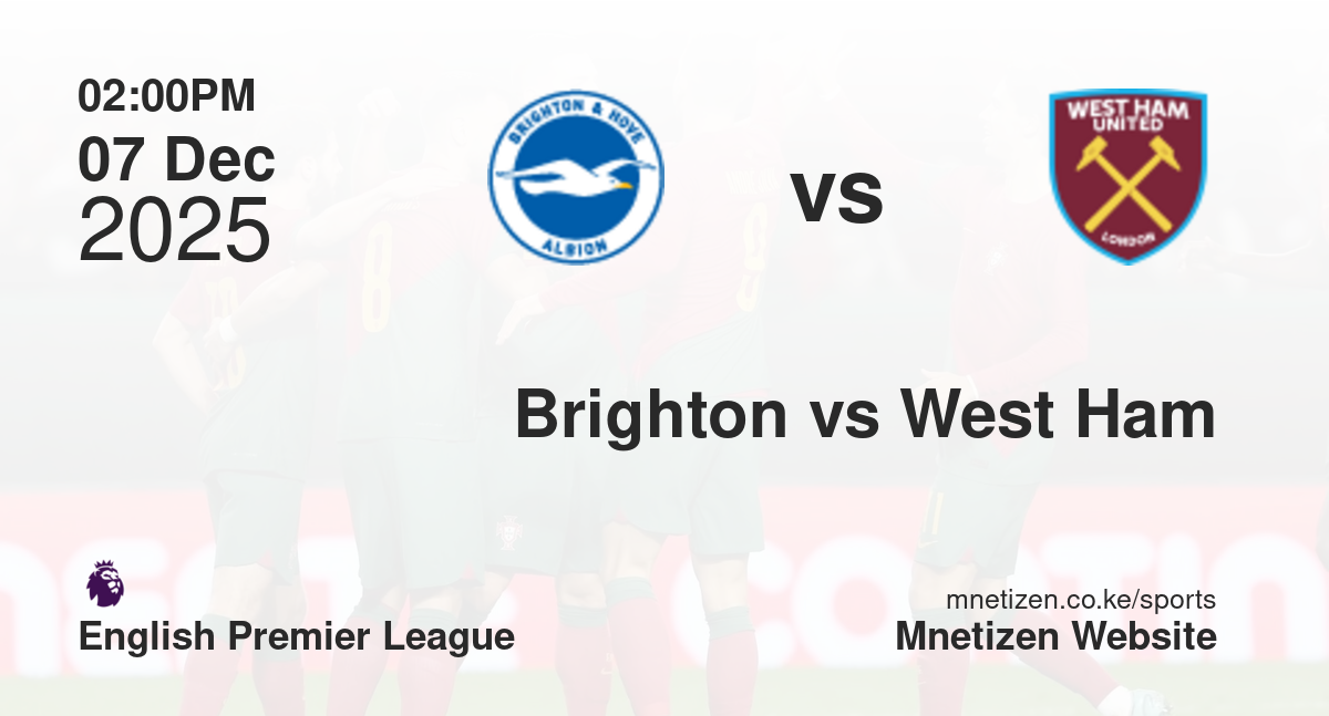Brighton and Hove Albion vs West Ham United | 07 Dec 2025 Match