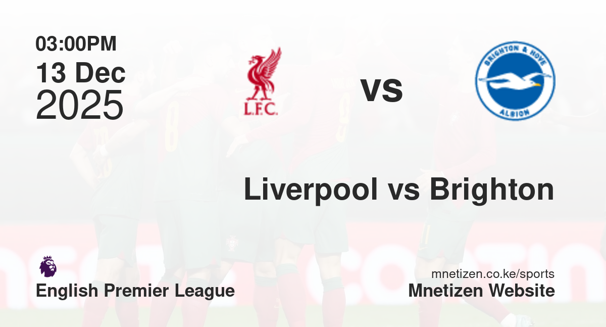 Liverpool vs Brighton and Hove Albion | 13 Dec 2025 Match