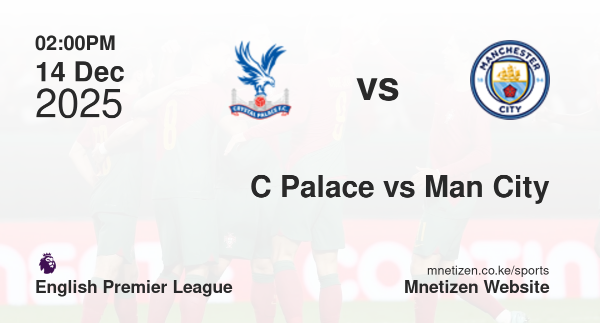 Crystal Palace vs Manchester City | 14 Dec 2025 Match