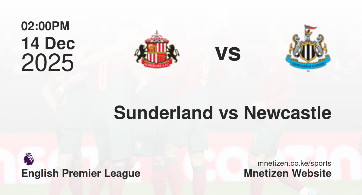 Sunderland vs Newcastle United | 14 Dec 2025 Match