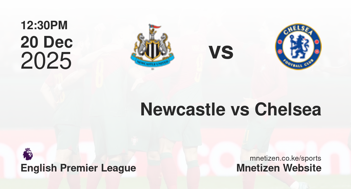 Newcastle United vs Chelsea | 20 Dec 2025 Match