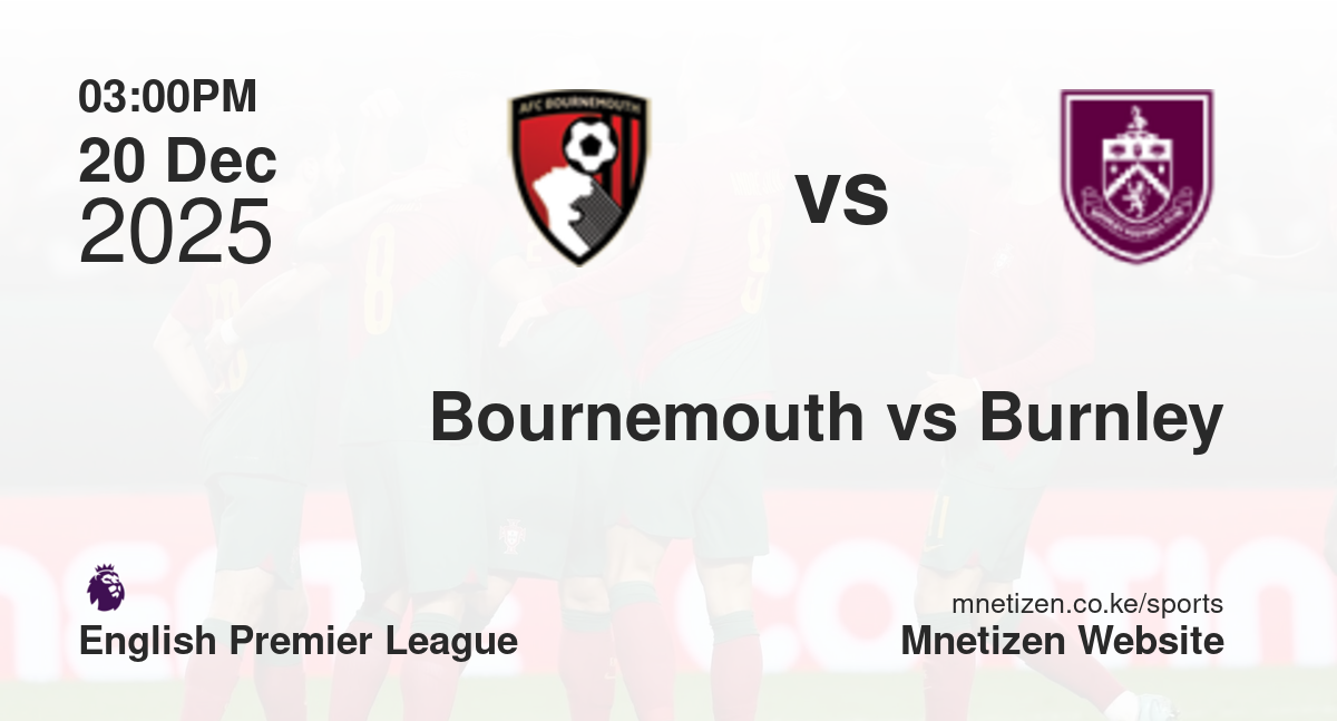 Bournemouth vs Burnley | 20 Dec 2025 Match