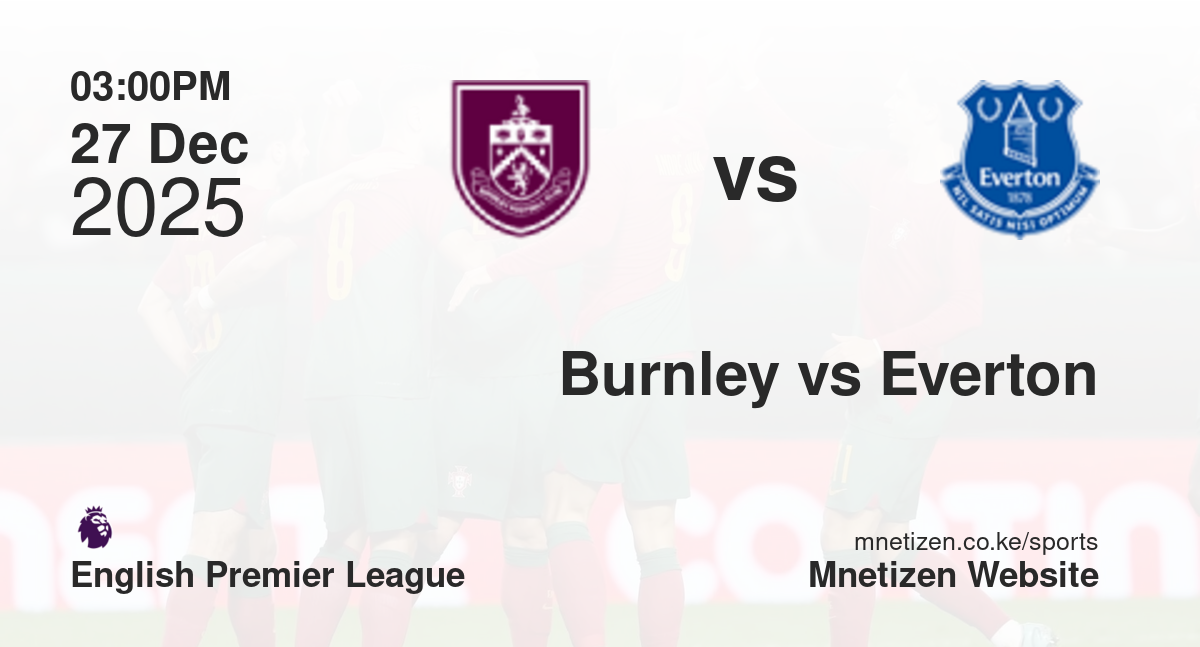 Burnley vs Everton | 27 Dec 2025 Match