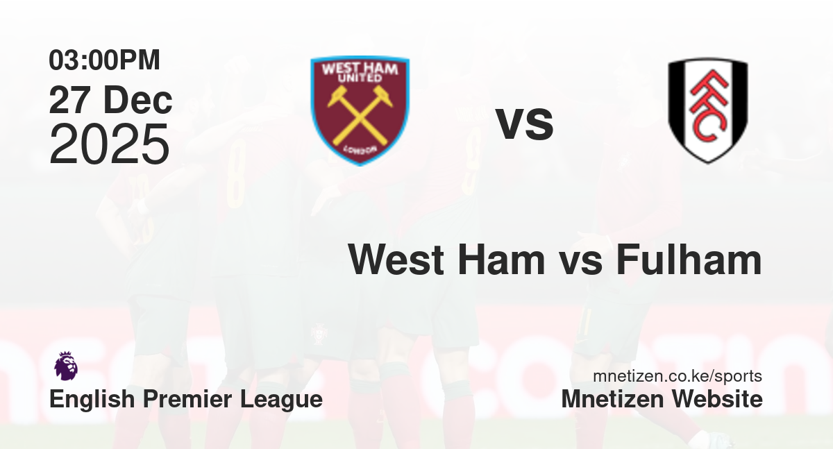 West Ham United vs Fulham | 27 Dec 2025 Match
