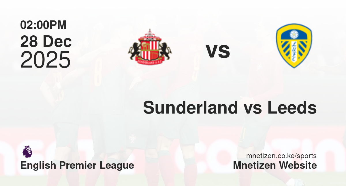 Sunderland vs Leeds United | 28 Dec 2025 Match