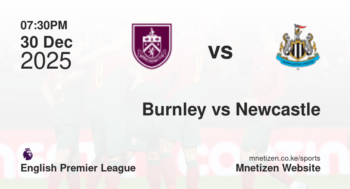 Burnley vs Newcastle United | 30 Dec 2025 Match