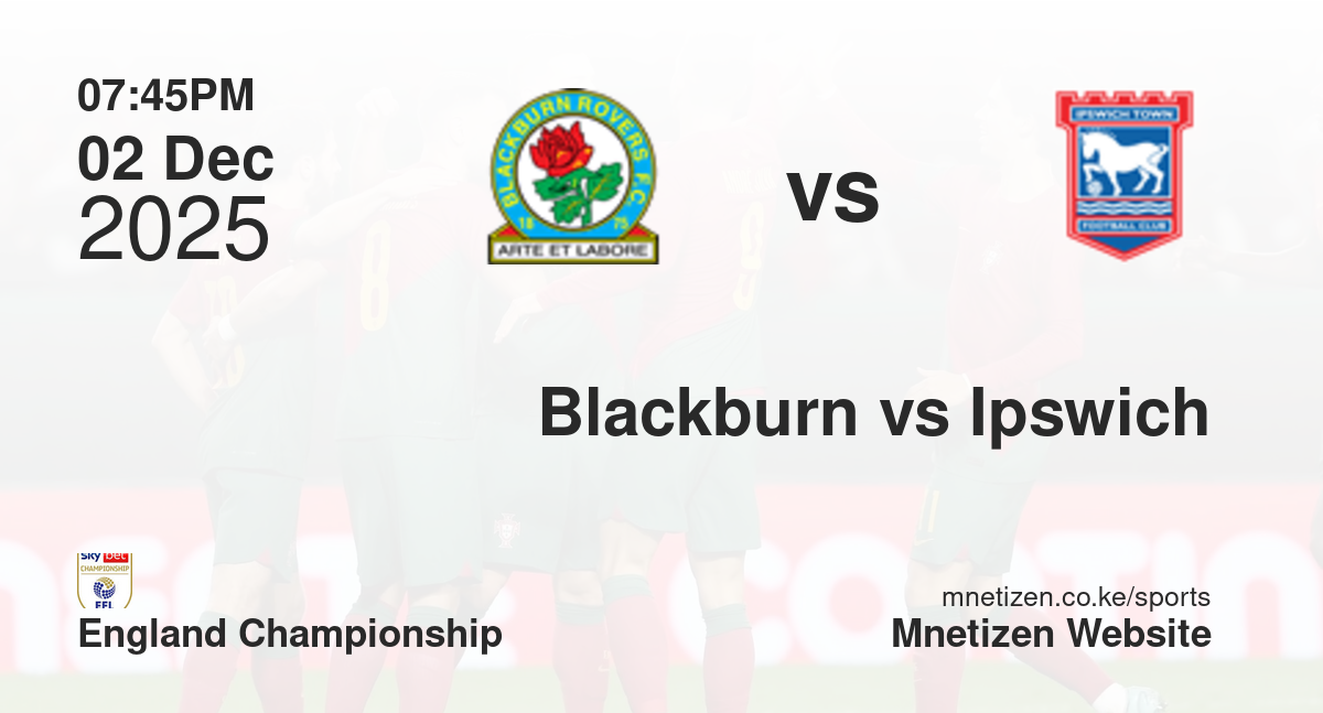 Blackburn Rovers vs Ipswich Town | 02 Dec 2025 Match