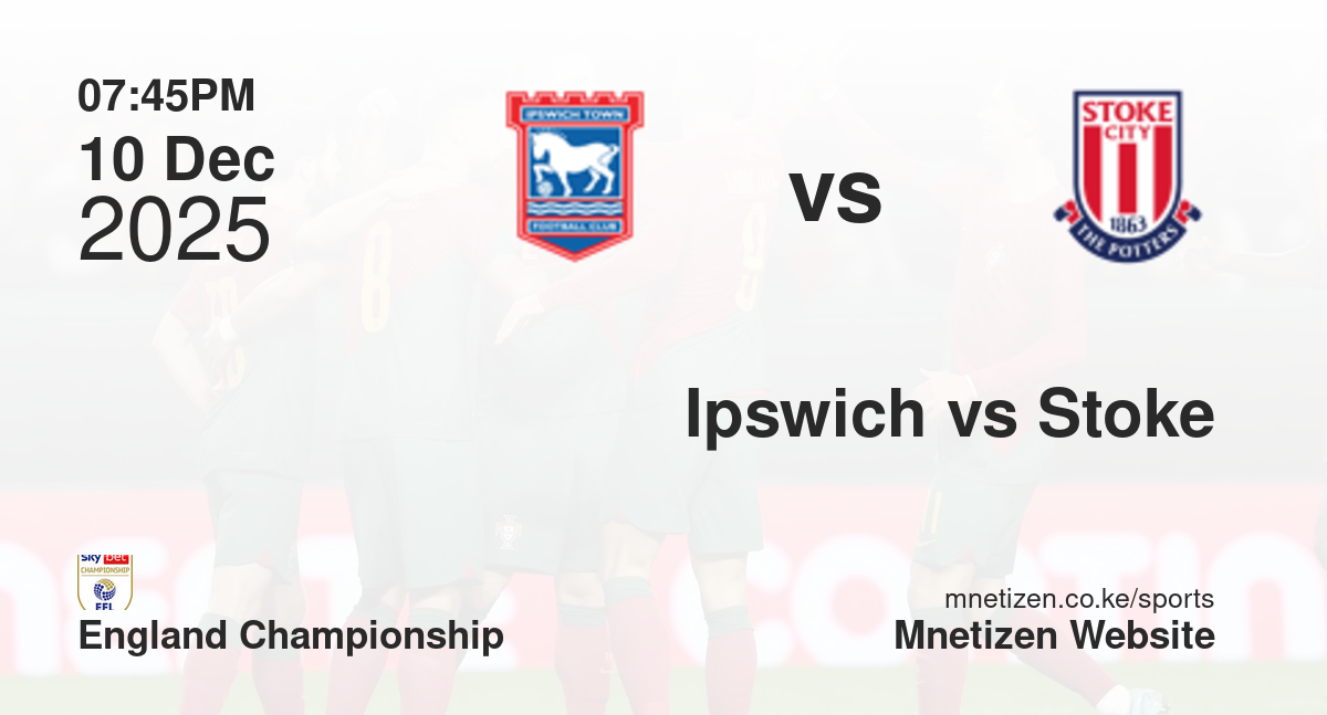 Ipswich Town vs Stoke City | 10 Dec 2025 Match