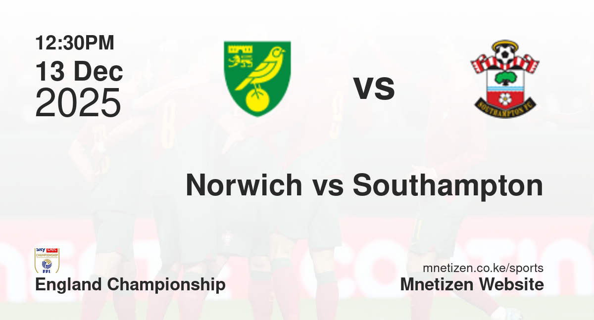 Norwich City vs Southampton | 13 Dec 2025 Match
