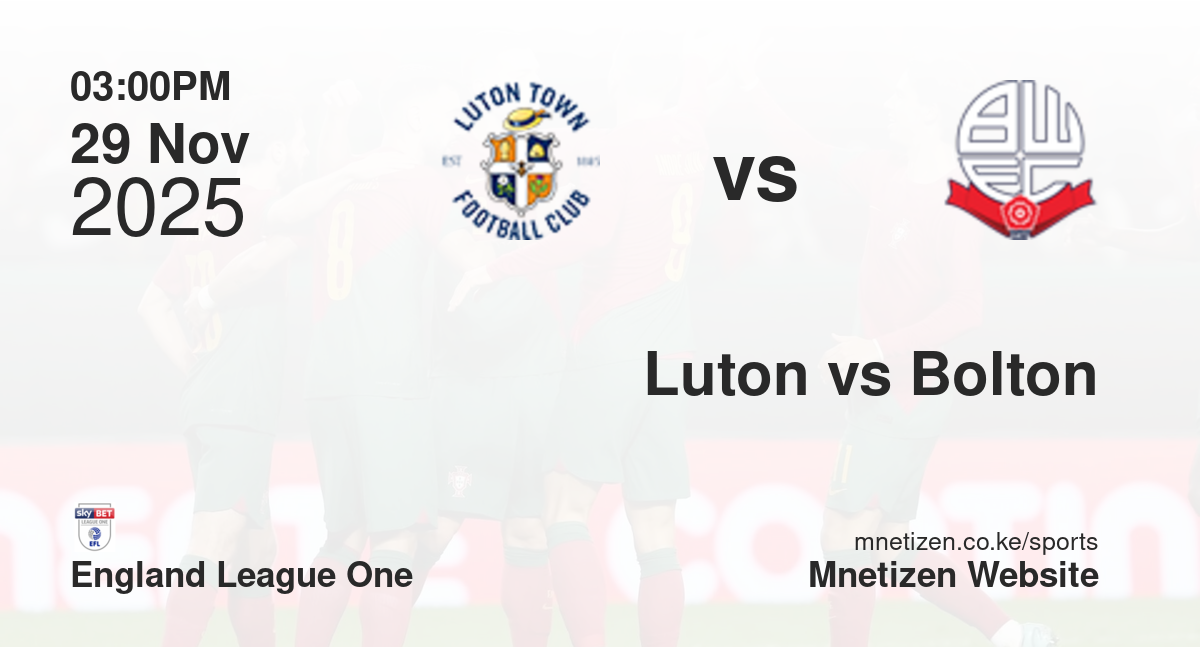Luton Town vs Bolton Wanderers | 29 Nov 2025 Match