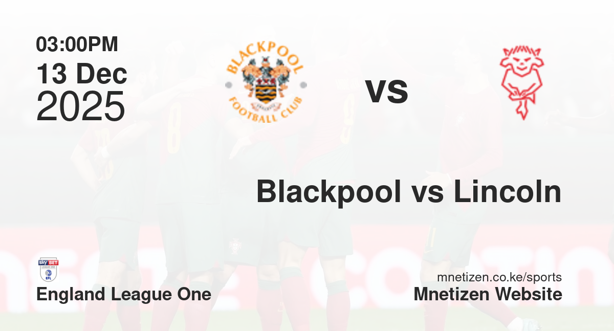 Blackpool vs Lincoln City | 13 Dec 2025 Match