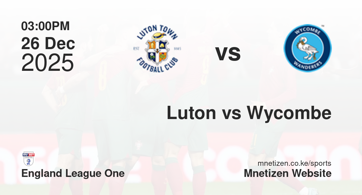 Luton Town vs Wycombe Wanderers | 26 Dec 2025 Match