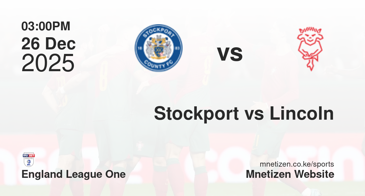 Stockport County vs Lincoln City | 26 Dec 2025 Match