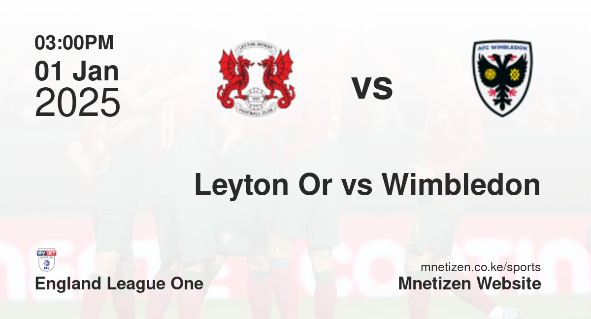 Leyton Orient vs AFC Wimbledon | 01 Jan 2025 Match