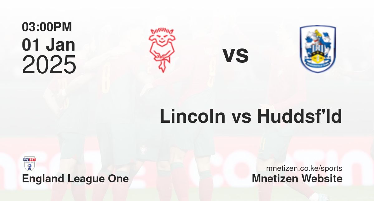 Lincoln City vs Huddersfield Town | 01 Jan 2025 Match