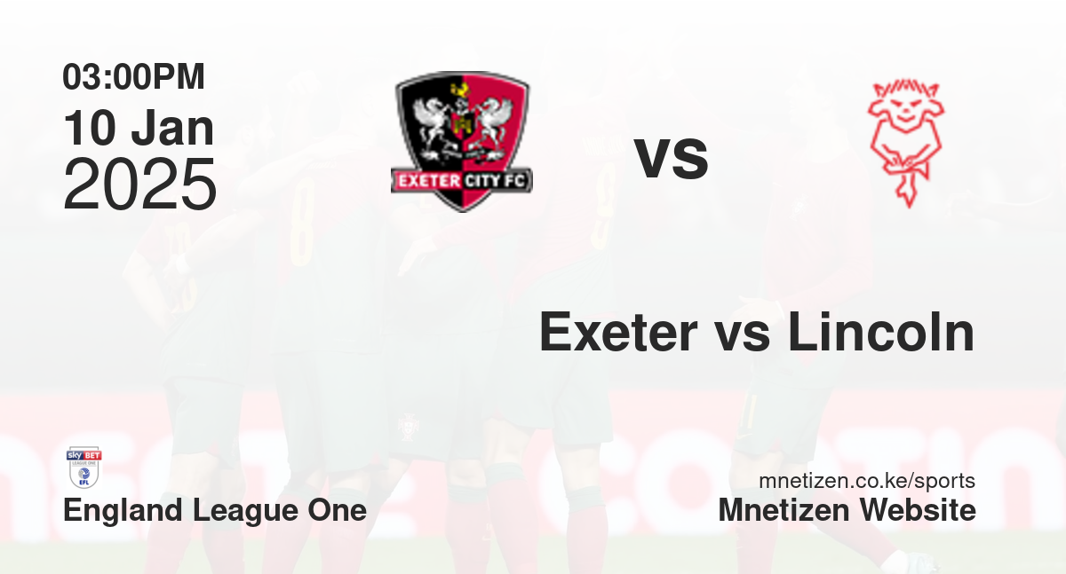 Exeter City vs Lincoln City | 10 Jan 2025 Match