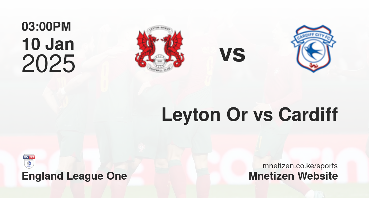 Leyton Orient vs Cardiff City | 10 Jan 2025 Match