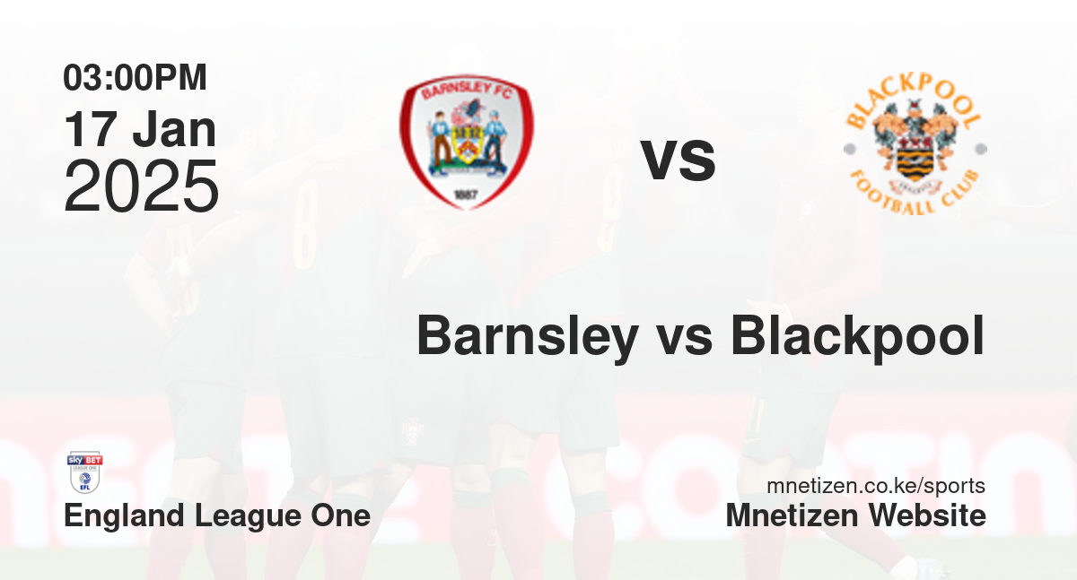 Barnsley vs Blackpool | 17 Jan 2025 Match
