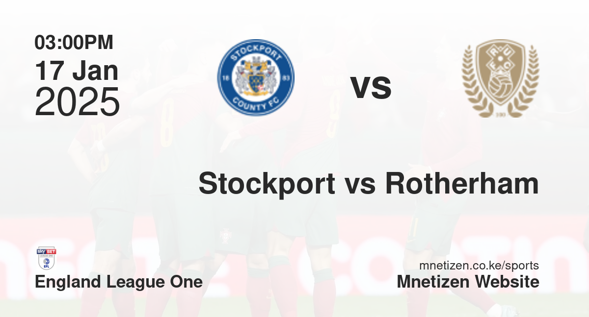 Stockport County vs Rotherham United | 17 Jan 2025 Match