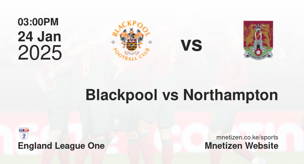 Blackpool vs Northampton Town | 24 Jan 2025 Match