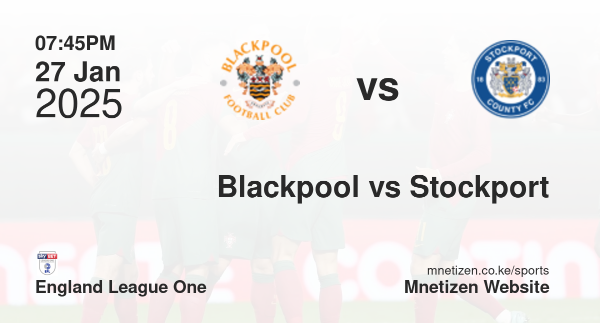 Blackpool vs Stockport County | 27 Jan 2025 Match