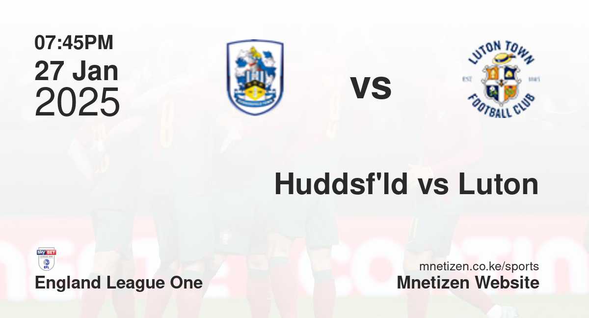 Huddersfield Town vs Luton Town | 27 Jan 2025 Match