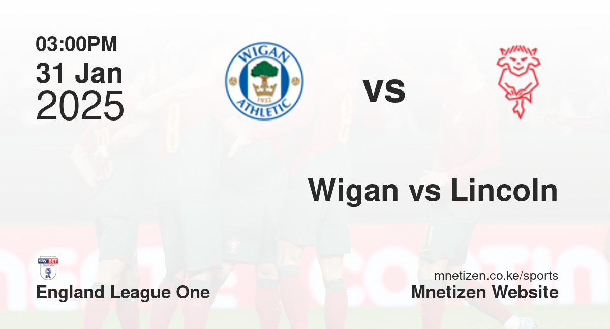 Wigan Athletic vs Lincoln City | 31 Jan 2025 Match